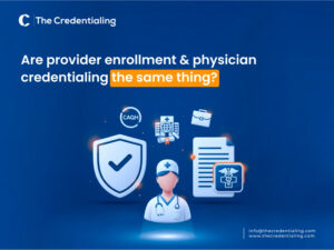 Are Provider Enrollment and Physician Credentialing the Same Thing