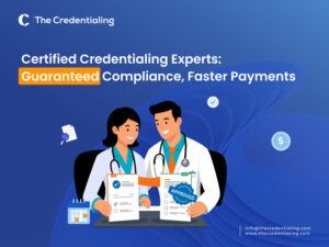 Certified Credentialing Experts: Guaranteed Compliance, Faster Payments