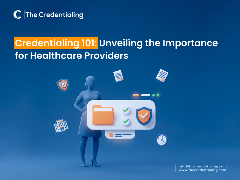 Credentialing 101 Unveiling the Importance for Healthcare Providers