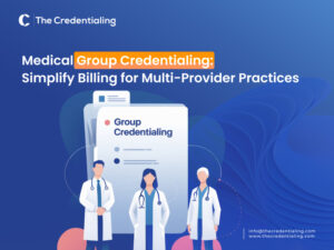 Medical Group Credentialing Simplify Billing for Multi-Provider Practices