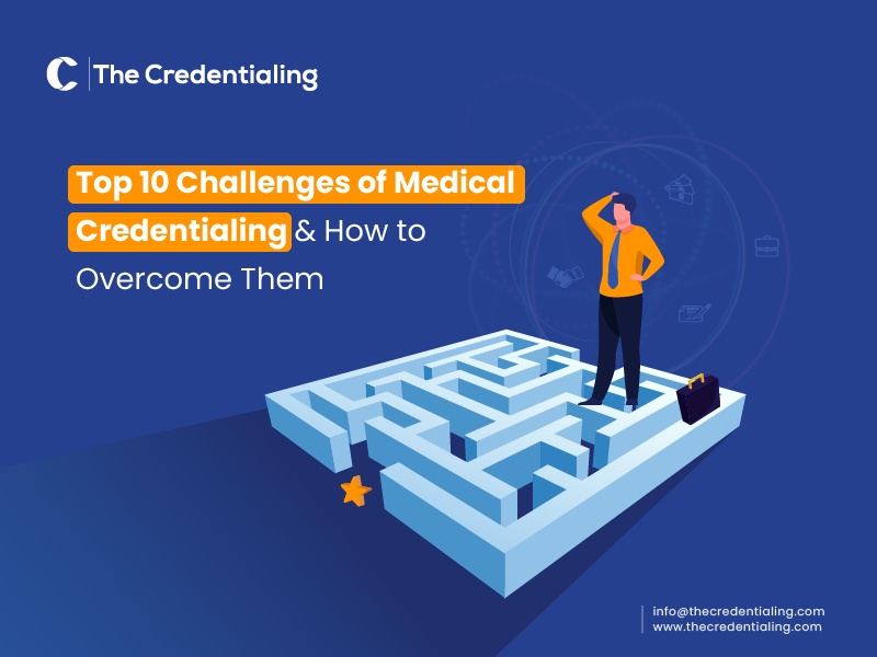 Top 10 Challenges of Medical Credentialing and How to Overcome Them