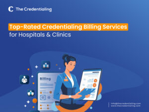 Top-Rated Credentialing Billing Services for Hospitals & Clinics